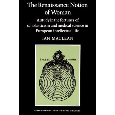 Renaissance Notion of Woman: A Study in the Fortunes of Scholasticism and Medical Science in European ..., Cambridge University Press