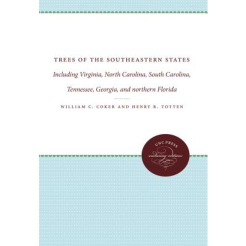 Trees of the Southeastern States: Including Virginia North Carolina South Carolina Tennessee Georg..., University of North Carolina Press