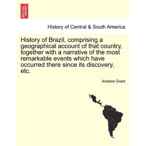 History of Brazil Comprising a Geographical Account of That Country Together with a Narrative of the..., British Library, Historical Print Editions