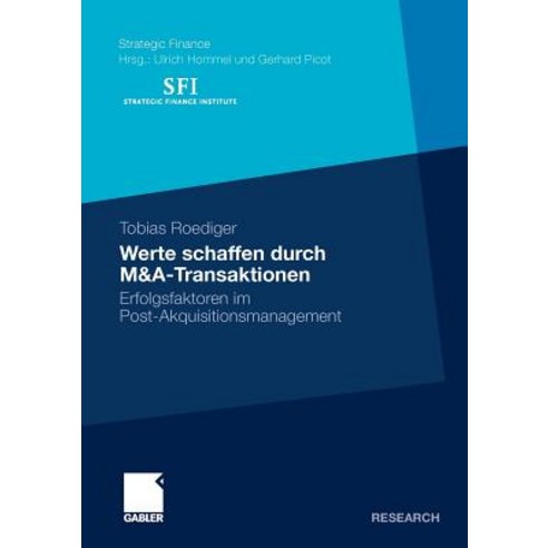 Werte Schaffen Durch M&A-Transaktionen: Erfolgsfaktoren Im Post-Akquisitionsmanagement, Gabler Verlag