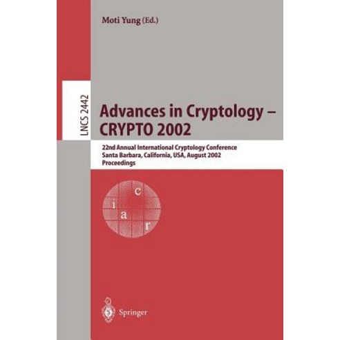 Advances in Cryptology - Crypto 2002: 22nd Annual International Cryptology Conference Santa Barbara C..., Springer