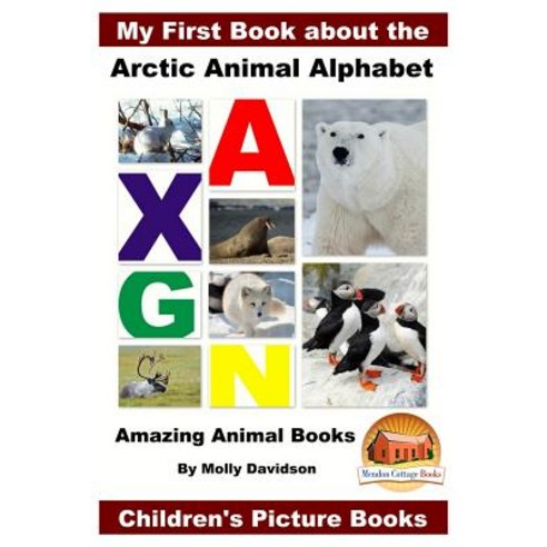 (영문도서) My First Book about the Arctic Animal Alphabet - Amazing Animal Books - Children''s Picture Books, Createspace Independent Publishing Platform