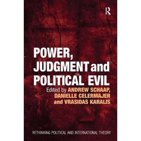 Power Judgment and Political Evil: In Conversation with Hannah Arendt. Edited by Andrew Schaap Danie..., Routledge