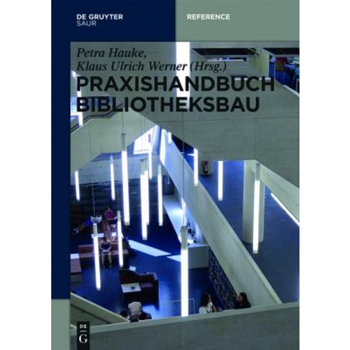 Praxishandbuch Bibliotheksbau: Planung - Gestaltung - Betrieb, K.G. Saur Verlag