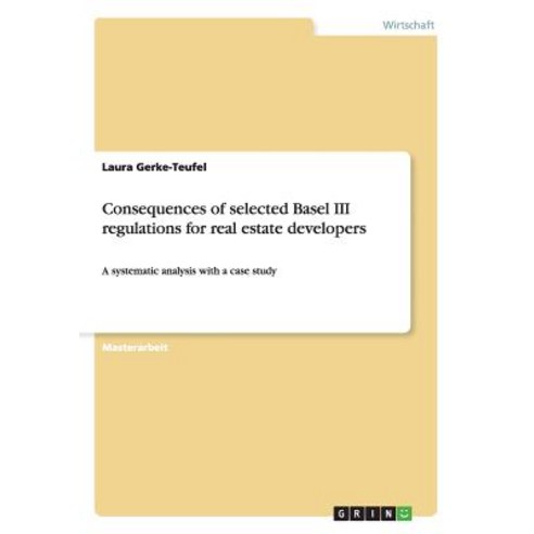 Consequences of Selected Basel III Regulations for Real Estate Developers, Grin Publishing
