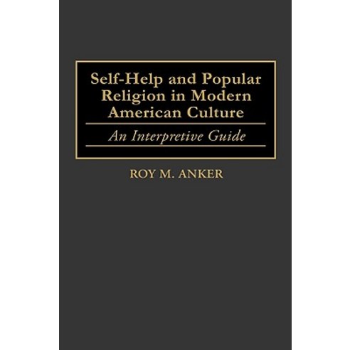 Self-Help and Popular Religion in Modern American Culture: An Interpretive Guide, Greenwood Publishing Group
