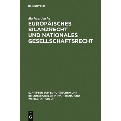 Europaisches Bilanzrecht Und Nationales Gesellschaftsrecht: Wechselwirkungen Und Spannungsverhaltnisse..., de Gruyter
