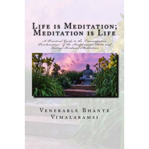 Life Is Meditation - Meditation Is Life: The Practice of Meditation as Explained from the Earliest Bud..., Createspace Independent Publishing Platform