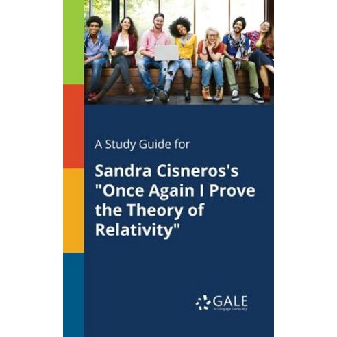 A Study Guide for Sandra Cisneros''s Once Again I Prove the Theory of Relativity, Gale, Study Guides