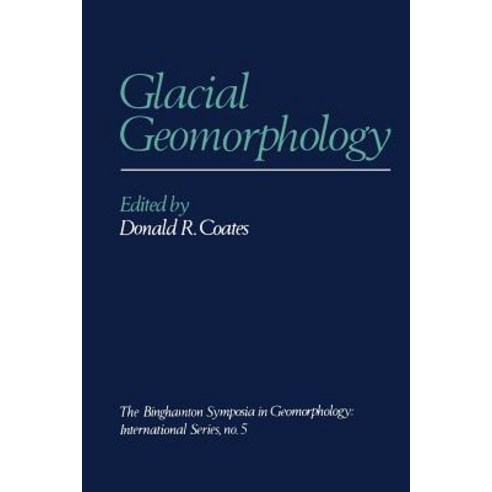 Glacial Geomorphology: A Proceedings Volume of the Fifth Annual Geomorphology Symposia Series Held at..., Springer