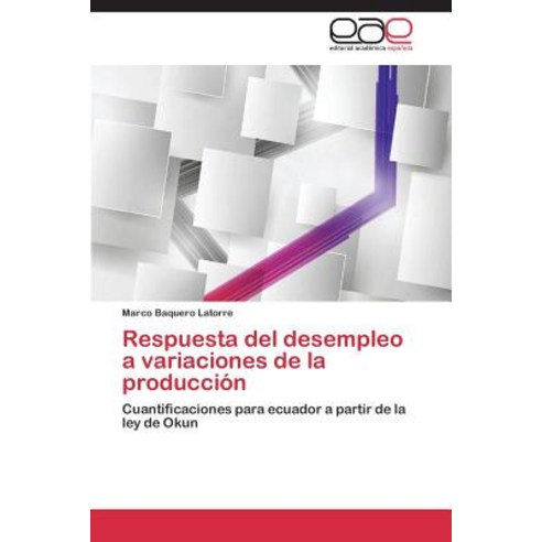 Respuesta del Desempleo a Variaciones de La Produccion, Eae Editorial Academia Espanola