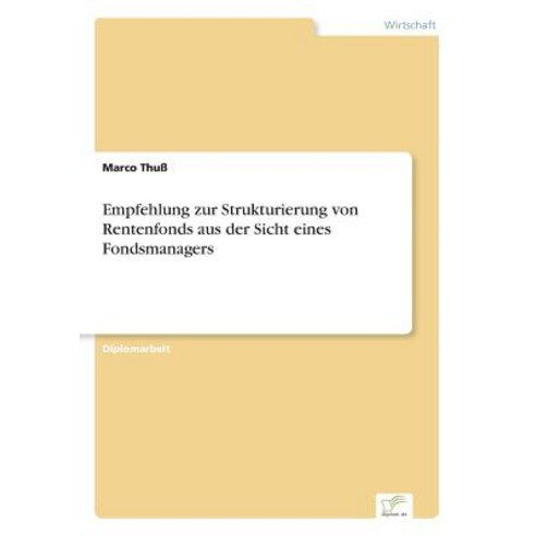 Empfehlung Zur Strukturierung Von Rentenfonds Aus Der Sicht Eines Fondsmanagers, Diplom.de