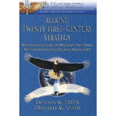 Making Twenty-First-Century Strategy - An Introduction to Modern National Security Processes and Probl..., Createspace Independent Publishing Platform