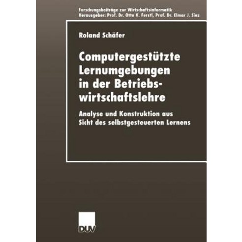 Computergestutzte Lernumgebungen in Der Betriebswirtschaftslehre: Analyse Und Konstruktion Aus Sicht D..., Deutscher Universitatsverlag