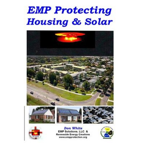 Emp Protecting Housing and Solar: A National Emp Protection Plan as Well as Emp Protection of Family ..., Createspace