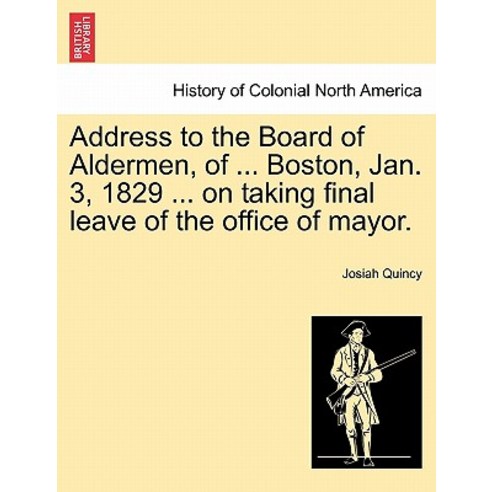 Address to the Board of Aldermen of ... Boston Jan. 3 1829 ... on Taking Final Leave of the Office ..., British Library, Historical Print Editions