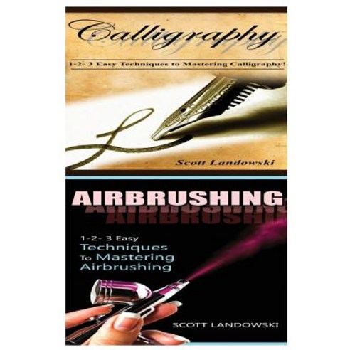 Calligraphy & Airbrushing: 1-2-3 Easy Techniques to Mastering Calligraphy! & 1-2-3 Easy Techniques to ..., Createspace Independent Publishing Platform