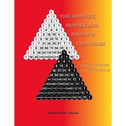 The Simplex Duplex and Pascal''s Triangles: Relatives of Pascal''s Triangle with Excursions Into Hyper..., Createspace Independent Publishing Platform