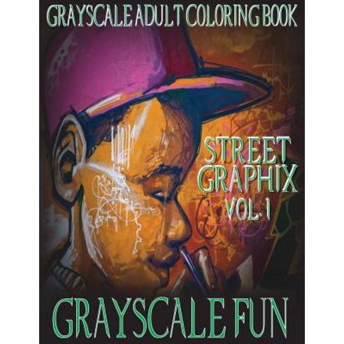 Grayscale Fun Street Graphix Vol. 1: Grayscale Adult Coloring Book 8.5x11 20 Images of Grayscale Str..., Createspace Independent Publishing Platform
