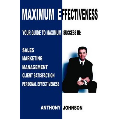 Maximum Effectiveness: Your Guide to Maximum Success in Sales Management Customer Service Marketing..., Authors Choice Press