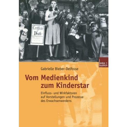Vom Medienkind Zum Kinderstar: Einfluss- Und Wirkfaktoren Auf Vorstellungen Und Prozesse Des Erwachsen..., Vs Verlag Fur Sozialwissenschaften