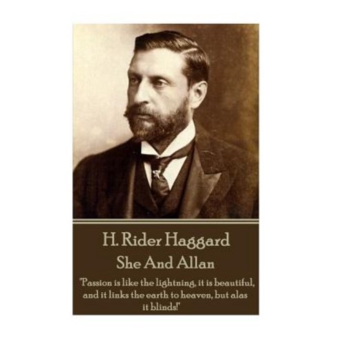 H. Rider Haggard - She and Allan: "Passion Is Like the Lightning It Is Beautiful and It Links the Ea..., Horse''s Mouth