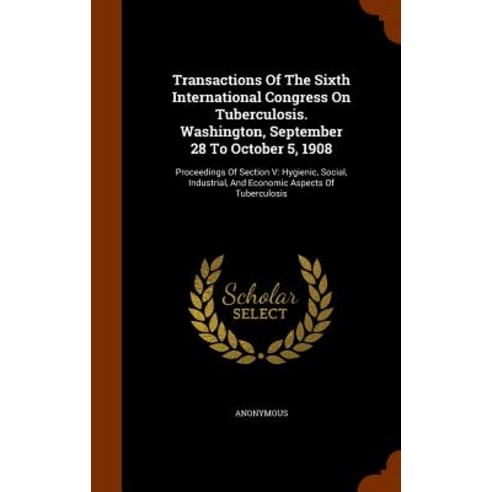 Transactions of the Sixth International Congress on Tuberculosis. Washington September 28 to October ..., Arkose Press