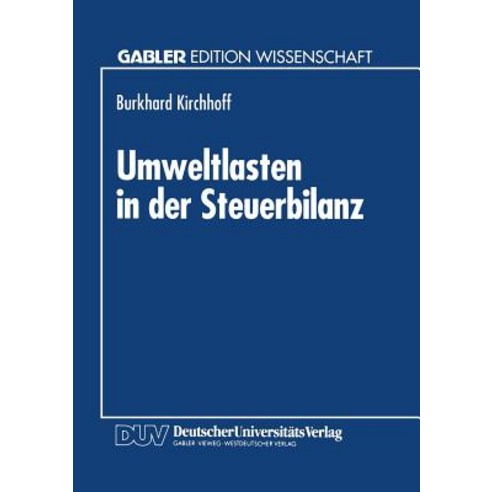 Umweltlasten in Der Steuerbilanz: Bewertung Und Ruckstellung Bei Umweltrechtlichen Anpassungspflichten..., Deutscher Universitatsverlag