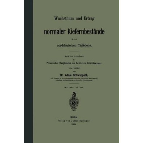 Wachsthum Und Ertrag Normaler Kiefernbestande in Der Norddeutschen Tiefebene, Springer