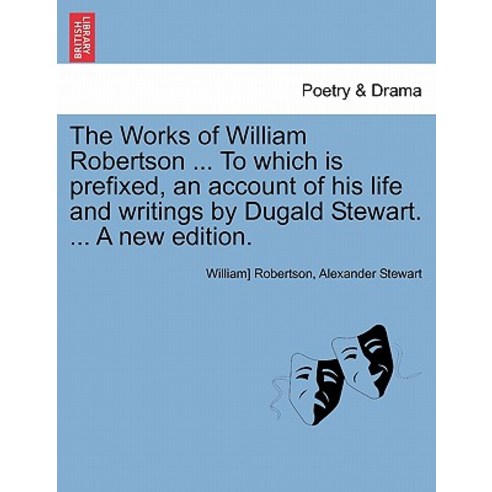 The Works of William Robertson ... to Which Is Prefixed an Account of His Life and Writings by Dugald..., British Library, Historical Print Editions