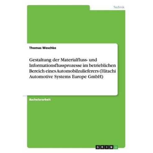 Gestaltung Der Materialfluss- Und Informationsflussprozesse Im Betrieblichen Bereich Eines Automobilzu..., Grin Verlag Gmbh