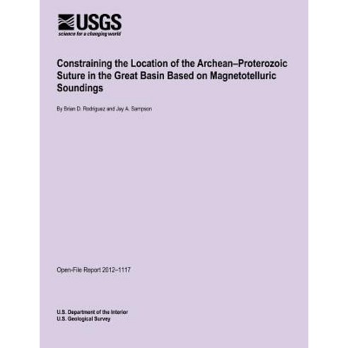 Constraining the Location of the Archean?proterozoic Suture in the Great Basin Based on Magnetotelluri..., Createspace Independent Publishing Platform