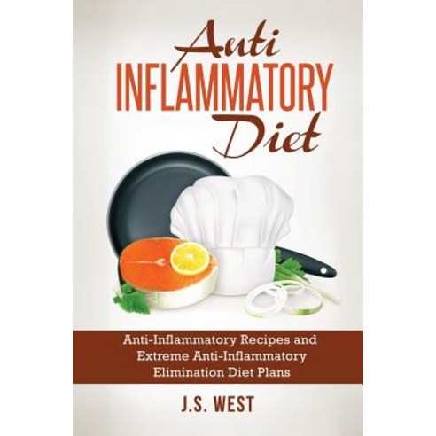 Anti Inflammatory Diet: Anti-Inflammatory Recipes and Extreme Anti-Inflammatory Elimination Diet Plans, Createspace Independent Publishing Platform