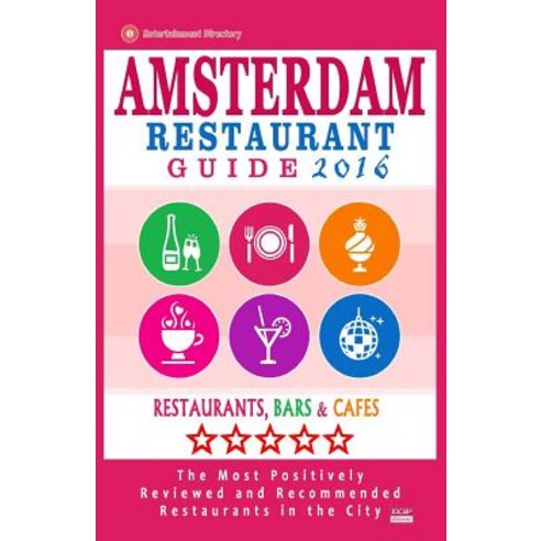 Amsterdam Restaurant Guide 2016: Best Rated Restaurants in Amsterdam - 500 Restaurants Bars and Cafes..., Createspace Independent Publishing Platform
