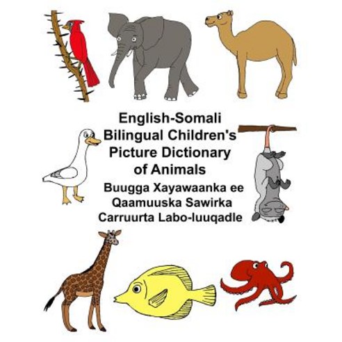 English-Somali Bilingual Children''s Picture Dictionary of Animals Buugga Xayawaanka Ee Qaamuuska Sawir..., Createspace Independent Publishing Platform