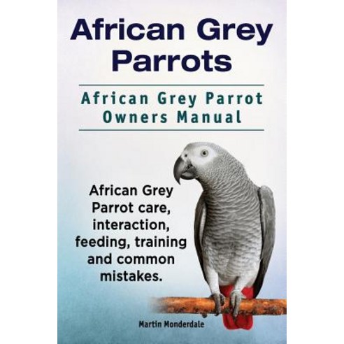 African Grey Parrots. African Grey Parrot Owners Manual. African Grey Parrot Care Interaction Feedin..., Imb Publishing African Grey Parrot