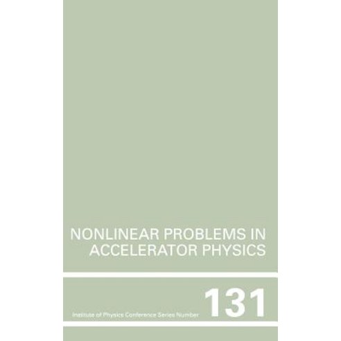 Nonlinear Problems in Accelerator Physics: Proceedings of the International Workshop on Nonlinear Prob..., Institute of Physics Publishing (GB)