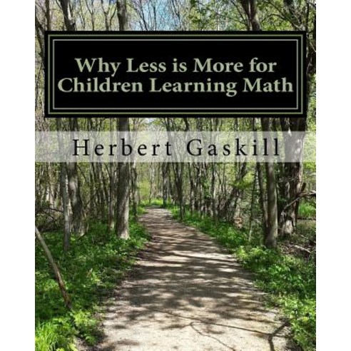 Why Less Is More for Children Learning Math: How Parents Can Help Their Child Succeed by Concentrating..., Createspace Independent Publishing Platform