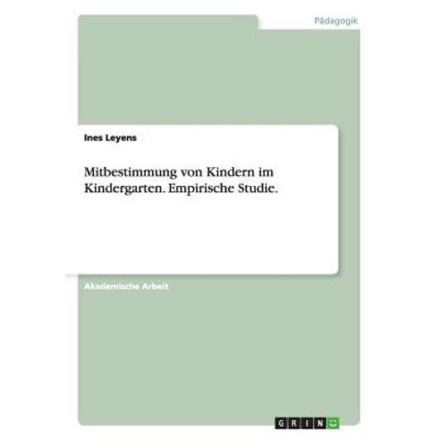Mitbestimmung Von Kindern Im Kindergarten. Empirische Studie., Grin Verlag Gmbh