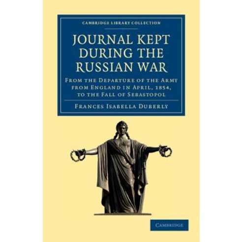 Journal Kept During the Russian War:"From the Departure of the Army from England in April 1854..., Cambridge University Press