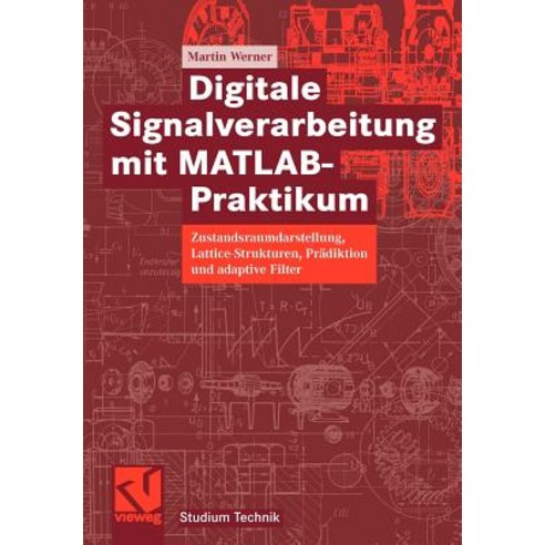 Digitale Signalverarbeitung Mit MATLAB(R)-Praktikum: Zustandsraumdarstellung Lattice-Strukturen Prad..., Vieweg+teubner Verlag