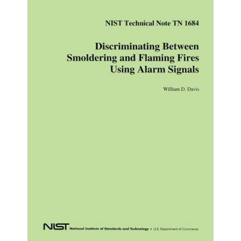 Nist Technical Note TN 1684: Discriminating Between Smoldering and Flaming Fires Using Alarm Signals ..., Createspace Independent Publishing Platform