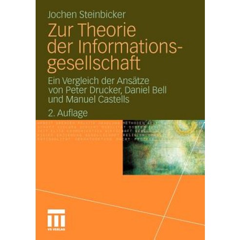 Zur Theorie Der Informationsgesellschaft: Ein Vergleich Der Ansatze Von Peter Drucker Daniel Bell Und..., Vs Verlag Fur Sozialwissenschaften