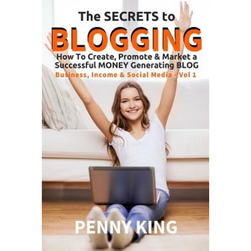 5 Minutes a Day Guide to Blogging: How to Create Promote & Market a Successful Money Generating Blog, Createspace Independent Publishing Platform