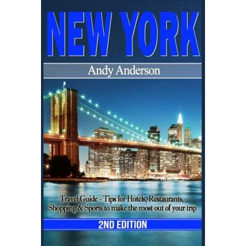 New York: Travel Guide - Tips for Hotels Restaurants Shopping & Sports to Make the Most Out of Your ..., Createspace Independent Publishing Platform