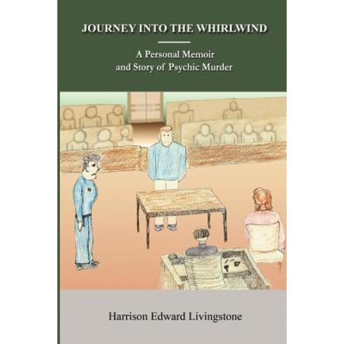 Journey Into the Whirlwind: A Personal Memoir and Story of Psychic Murder. the Dictatorship and Mind-C..., Createspace Independent Publishing Platform