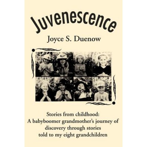 Juvenescense: Stories from Childhood: A Babyboomer Grandmother''s Journey of Discovery Through Stories ..., Writers Club Press