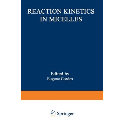 Reaction Kinetics in Micelles: Proceedings of the American Chemical Society Symposium on Reaction Kine..., Springer