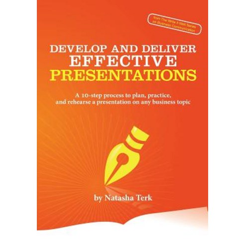 Develop and Deliver Effective Presentations: A 10-Step Process to Plan Practice and Rehearse a Prese..., Advanced Communication Designs, Inc