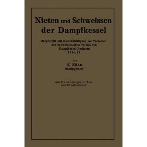 Nieten Und Schweissen Der Dampfkessel: Dargestellt Mit Berucksichtigung Von Versuchen Des Schweizerisc..., Springer